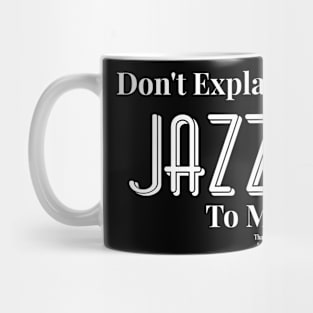 DON'T explain Jazz to me..... Mug